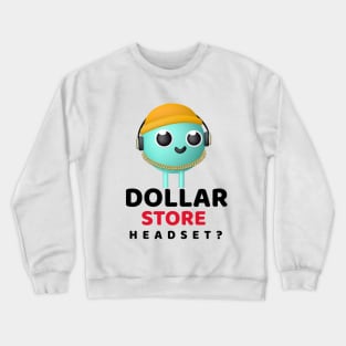 Dollar store Headset? 1.0 Crewneck Sweatshirt